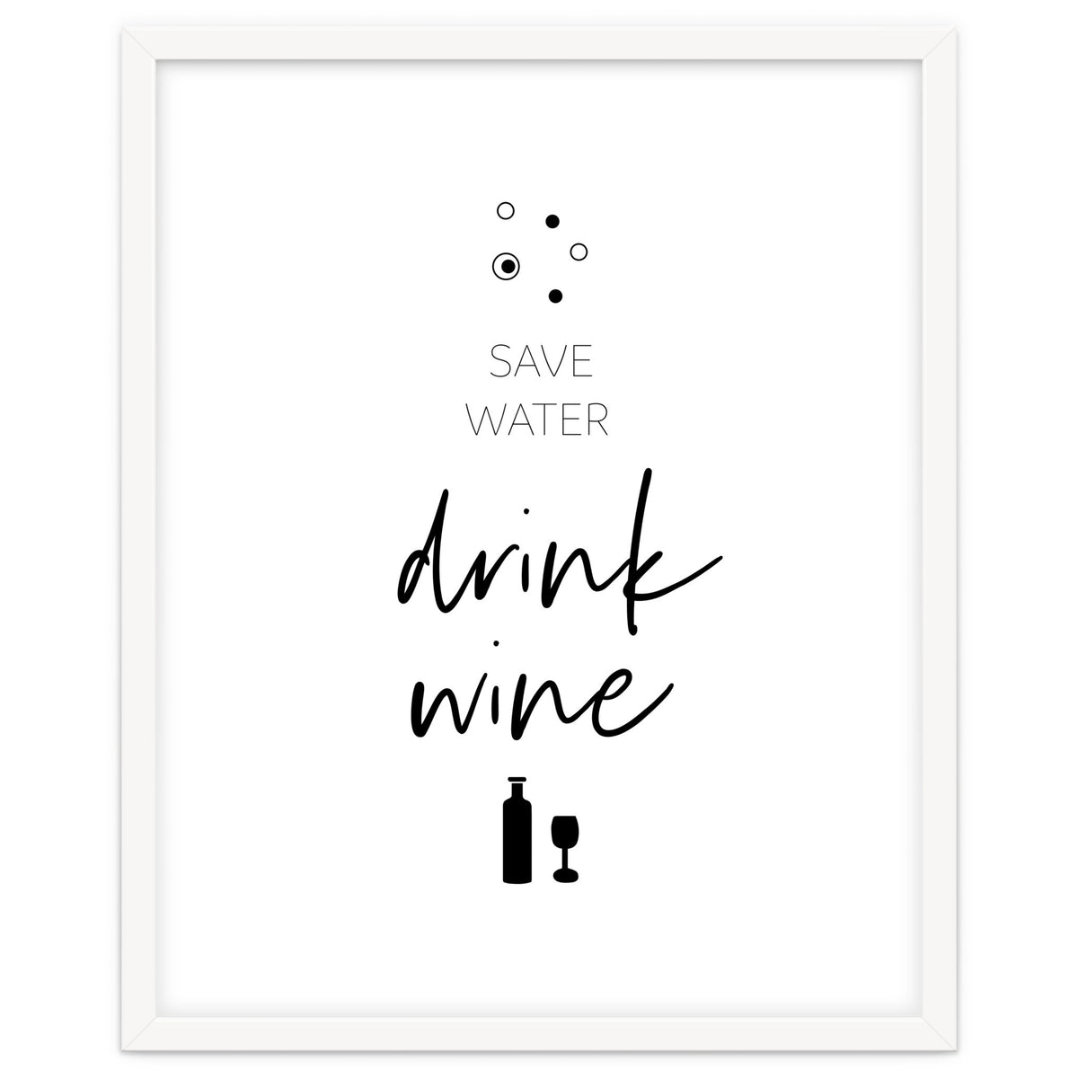 SAVE WATER - DRINK WINE