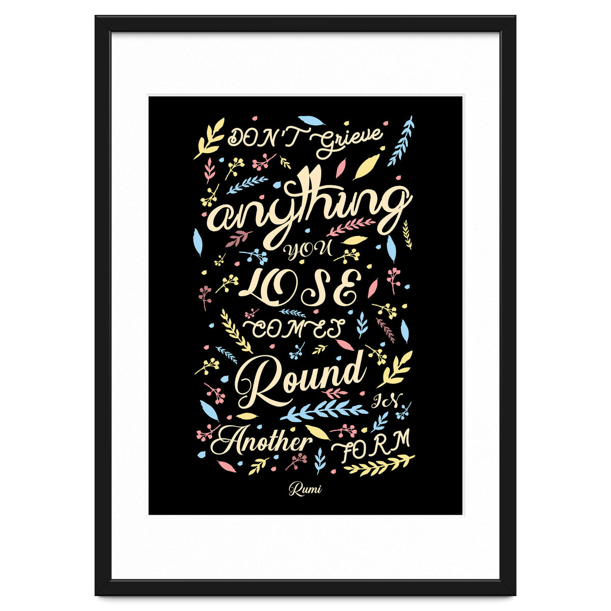 Anything you lose comes round in another form - Rumi Quote Typography