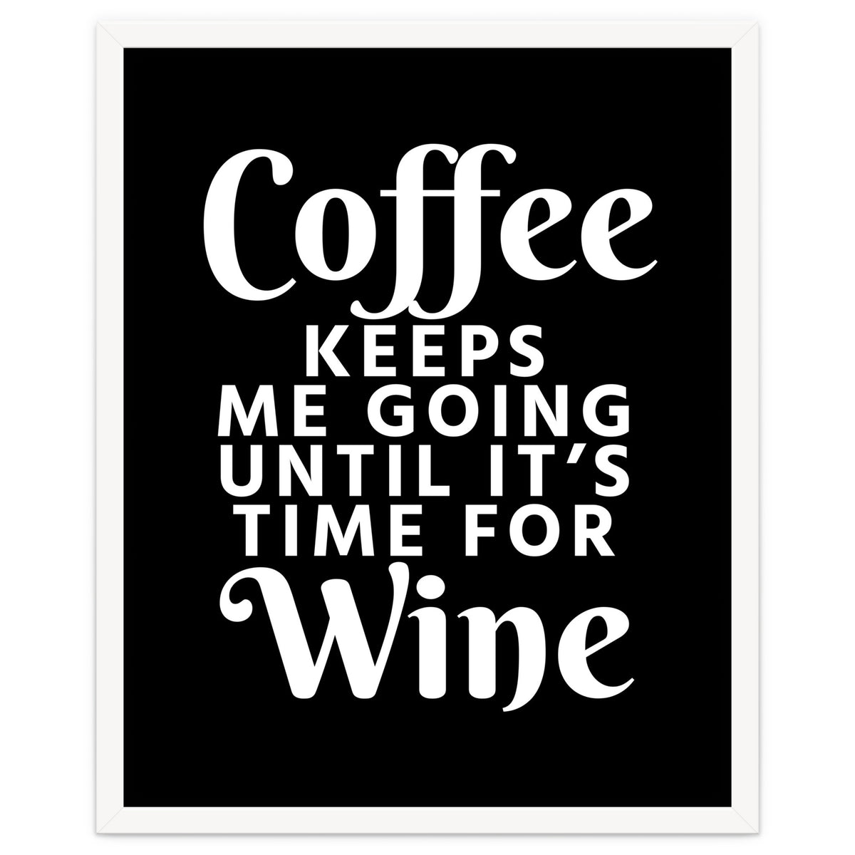Coffee Keeps Me Going Until It's Time For Wine Black