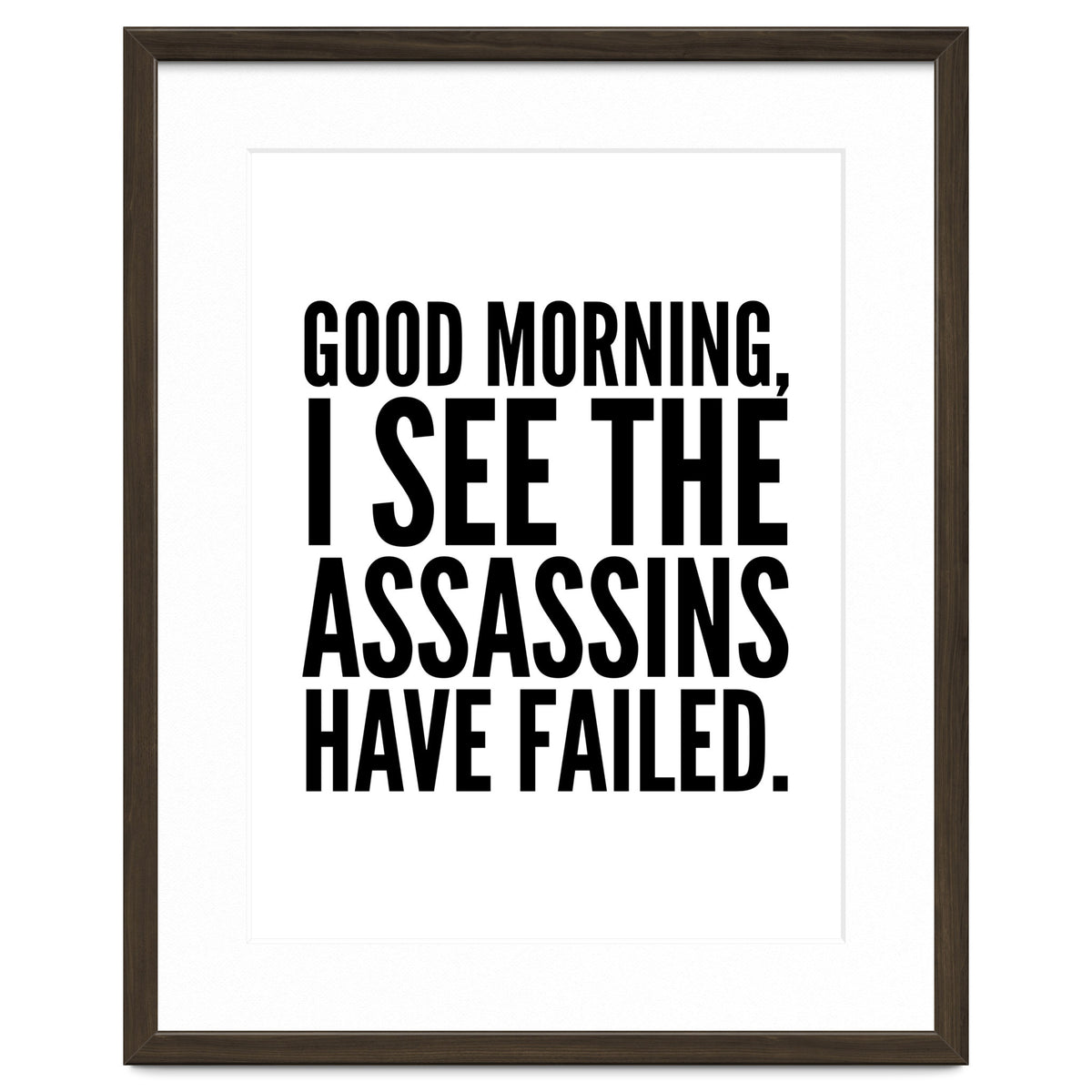 Good Morning I See The Assasins Have Failed
