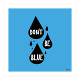 Don't Be Blue (Print Only) thumbnail
