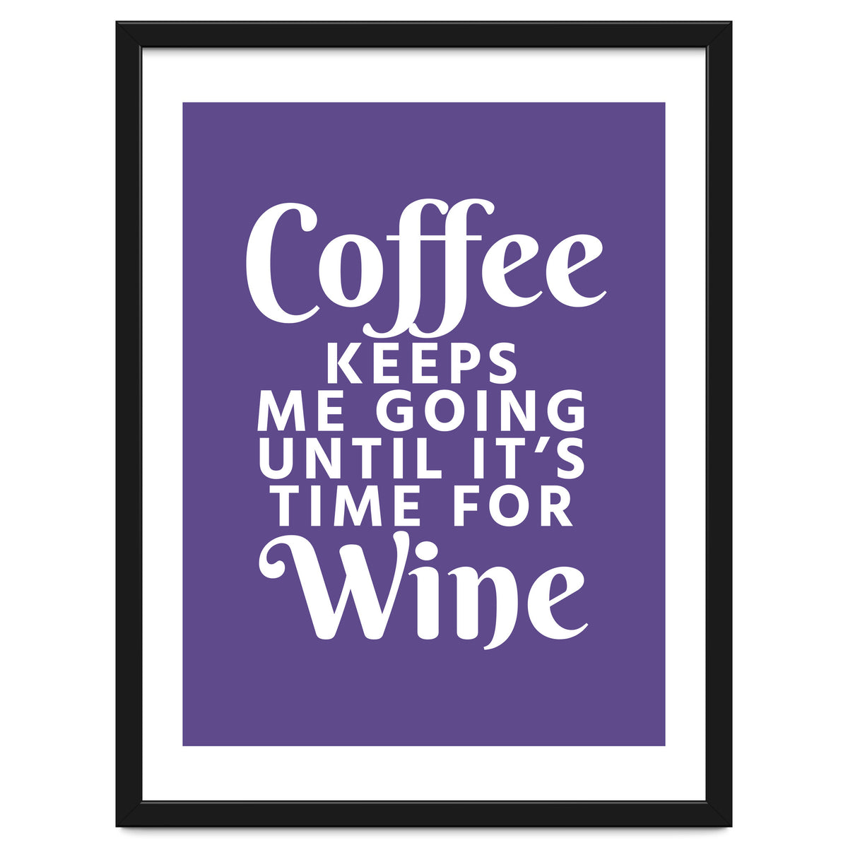 Coffee Keeps Me Going Until It's Time For Wine Ultra Violet