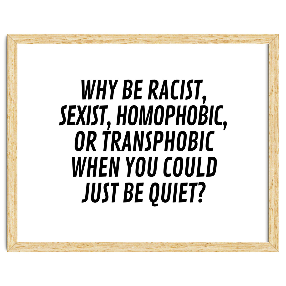 Why Be Racist, Sexist, Homophobic, Or Transphobic When You Could Just Be Quiet