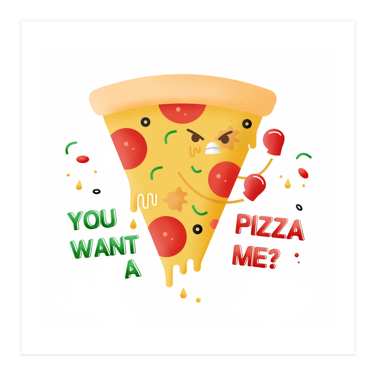 You want a pizza me? (Print Only)