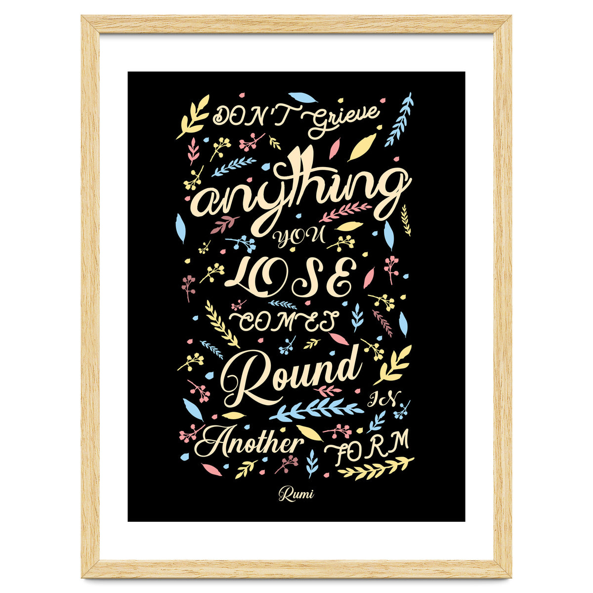 Anything you lose comes round in another form - Rumi Quote Typography