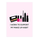 I Work To Support My Make Up Habit Print (Print Only) thumbnail