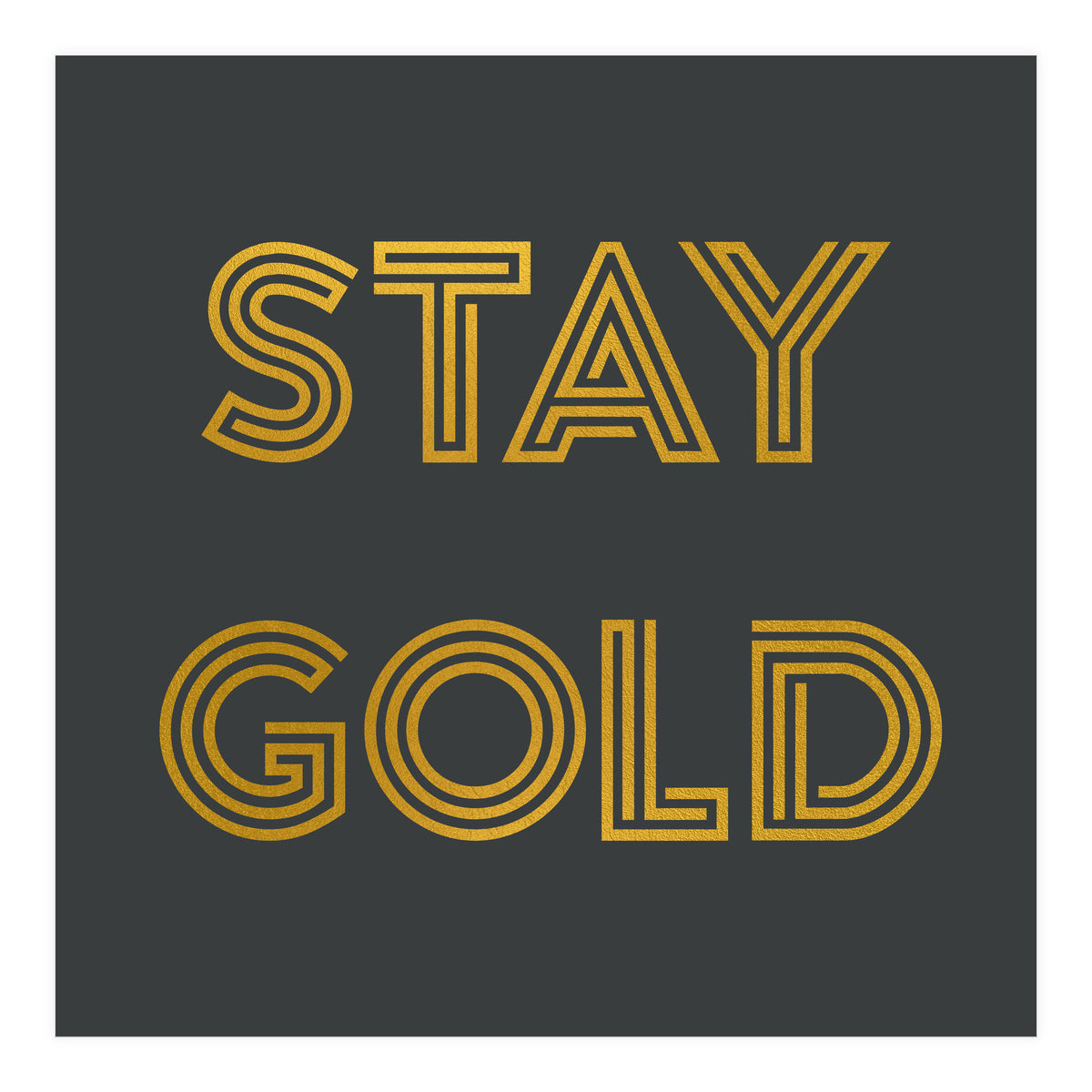 Stay Gold (Print Only)