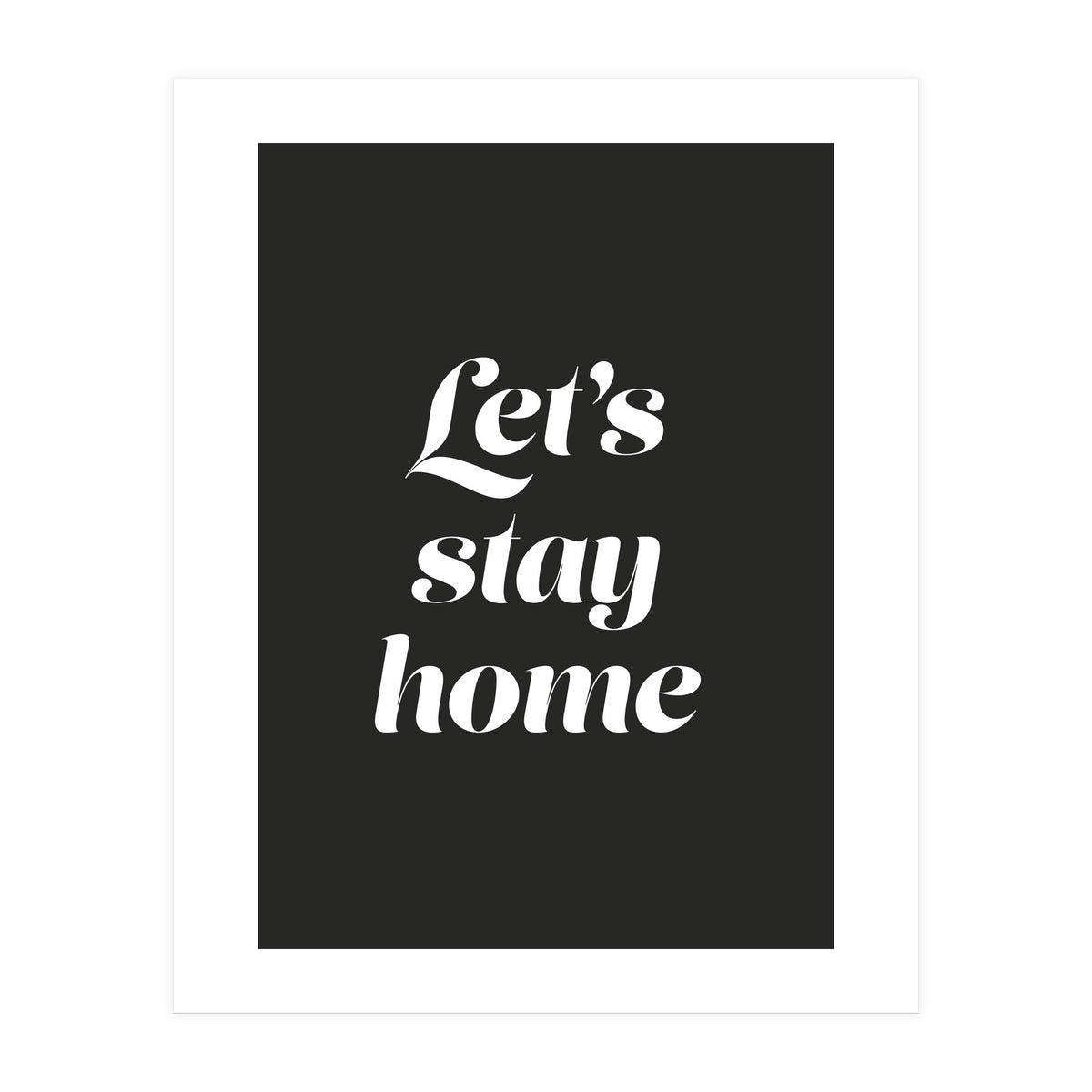 Let’s Stay Home (Print Only)