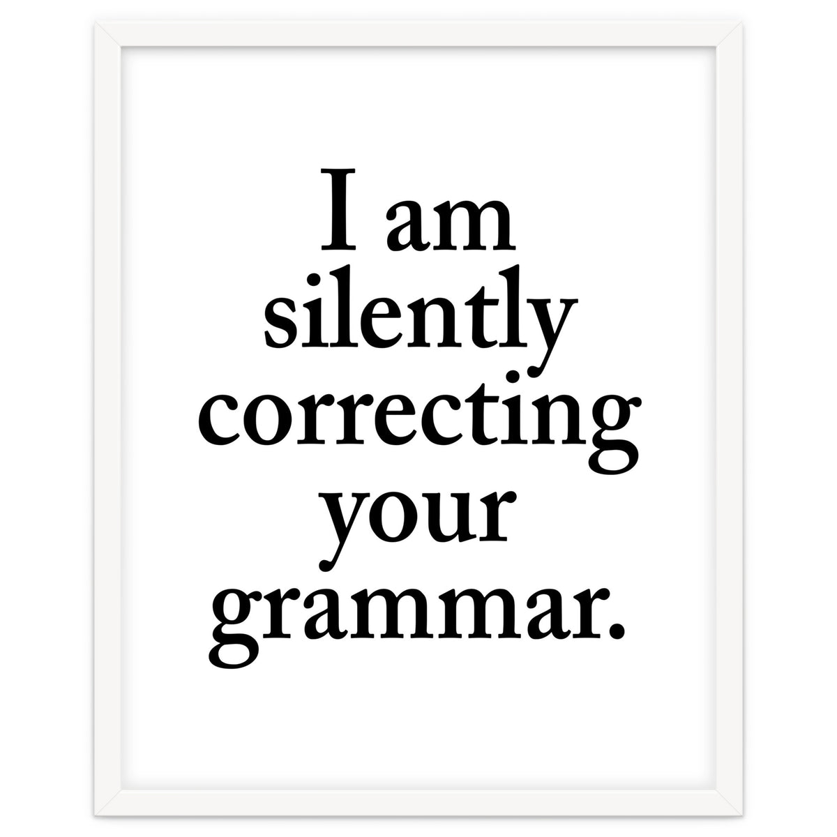 I Am Silently Correcting Your Grammar