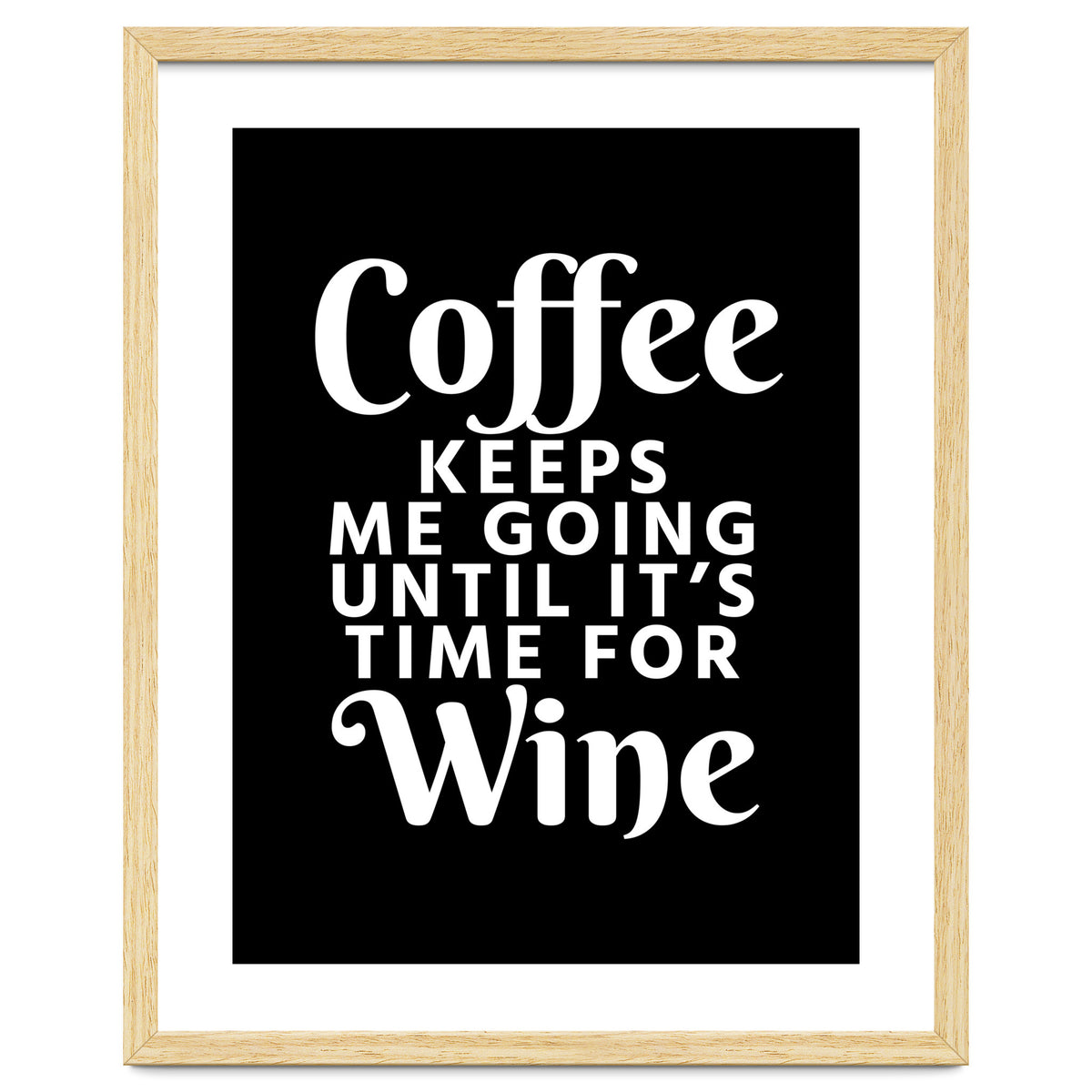 Coffee Keeps Me Going Until It's Time For Wine Black