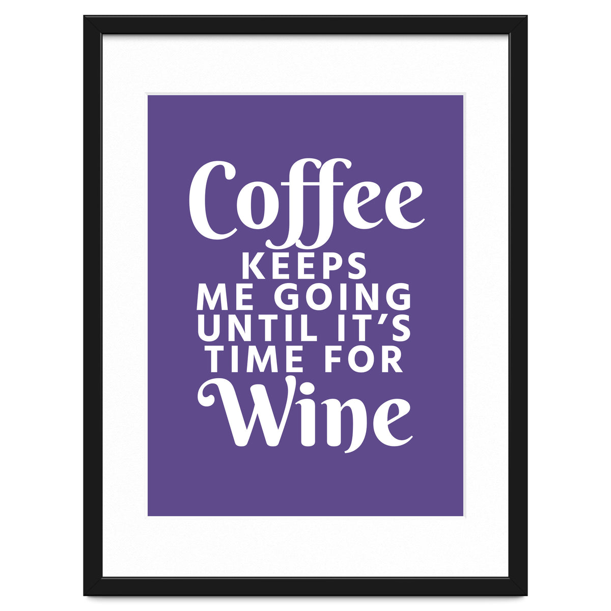Coffee Keeps Me Going Until It's Time For Wine Ultra Violet