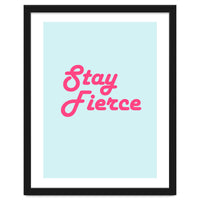 Stay Fierce