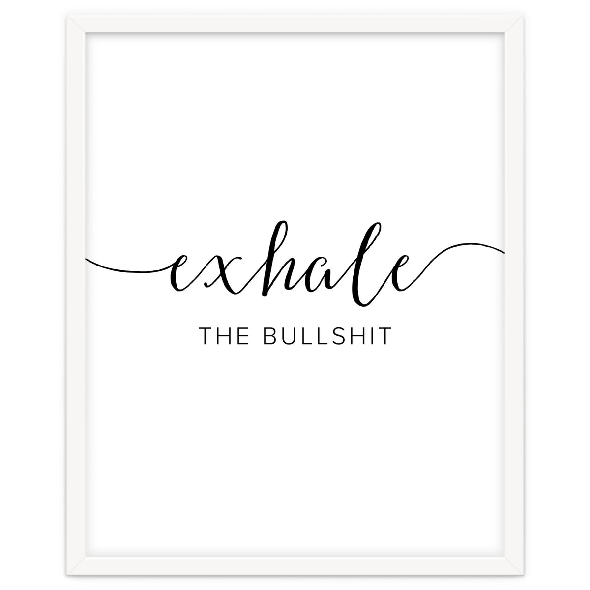 Exhale The Bullshit