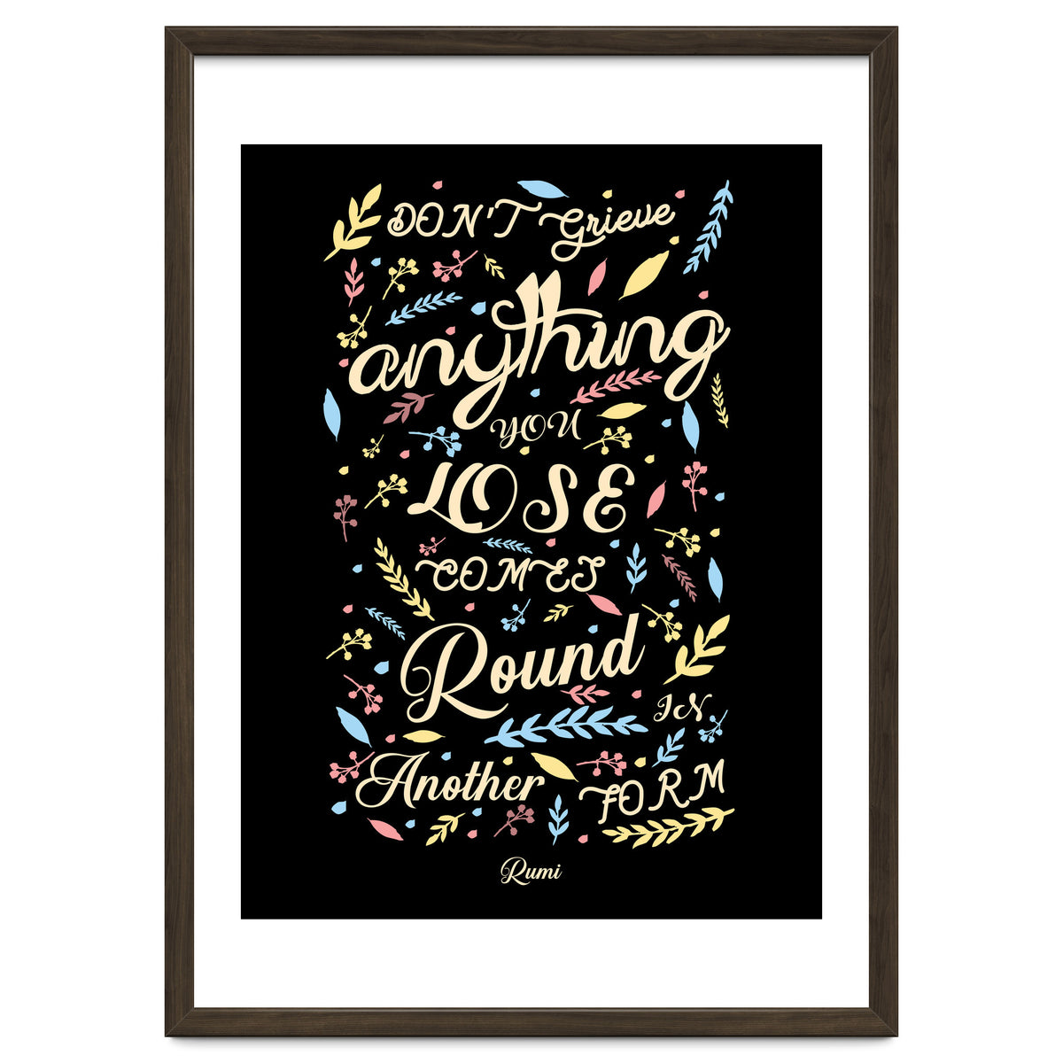 Anything you lose comes round in another form - Rumi Quote Typography