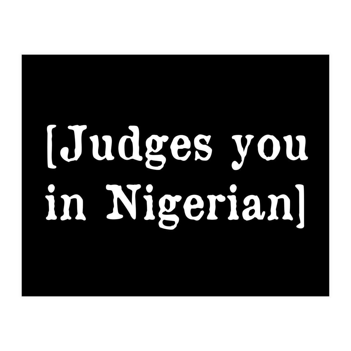 Judges You In Nigerian (Print Only)