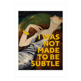 I Was Not Made To Be Subtle (Print Only) thumbnail