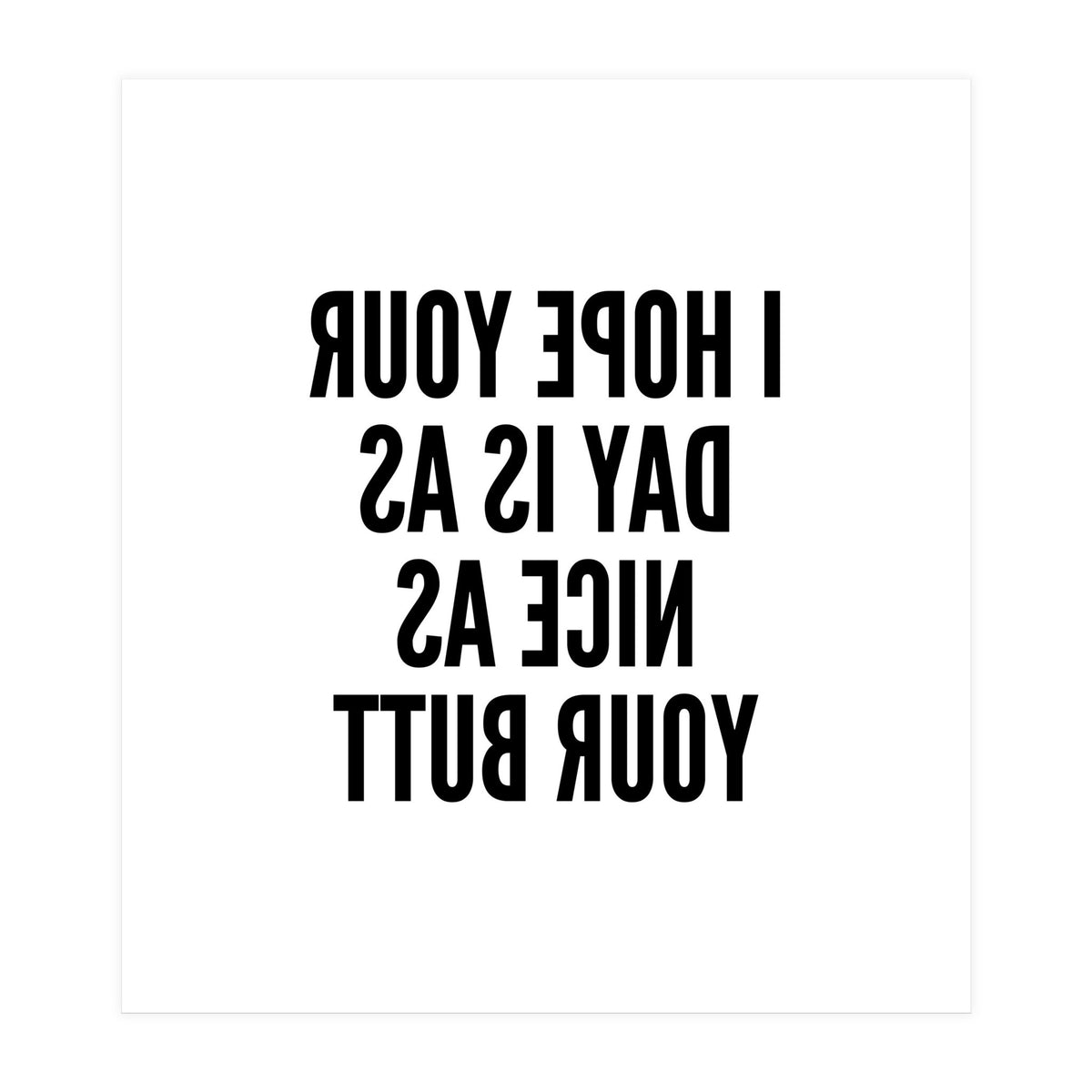 I Hope Your Day Is As Nice As Your Butt Mirror (Print Only)