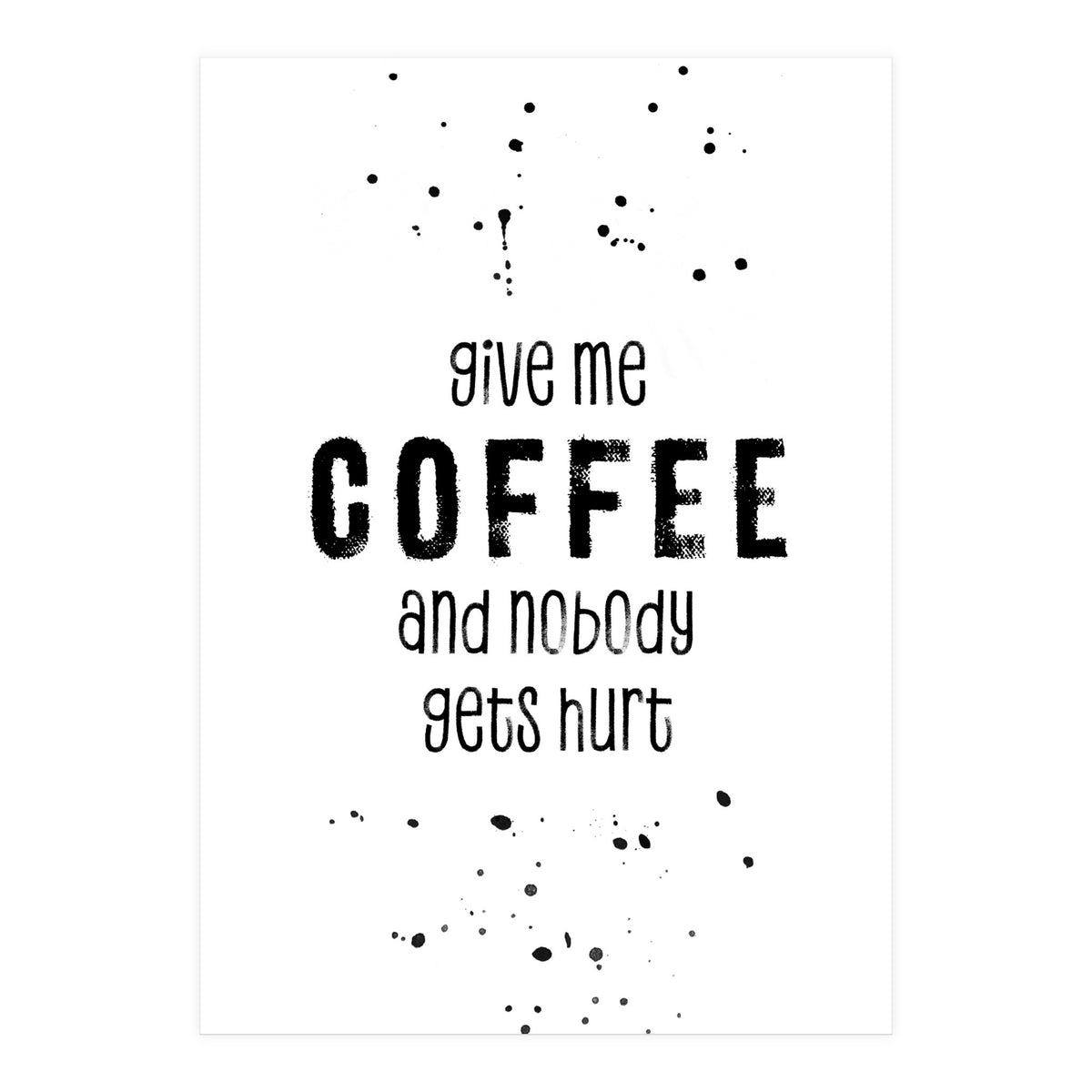 GIVE ME COFFEE AND NOBODY GETS HURT (Print Only)