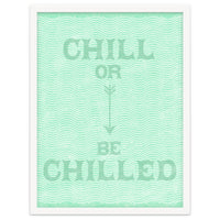 Chill Or Be Chilled
