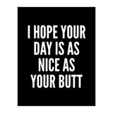 I Hope Your Day Is As Nice As Your Butt Black And White (Print Only) thumbnail