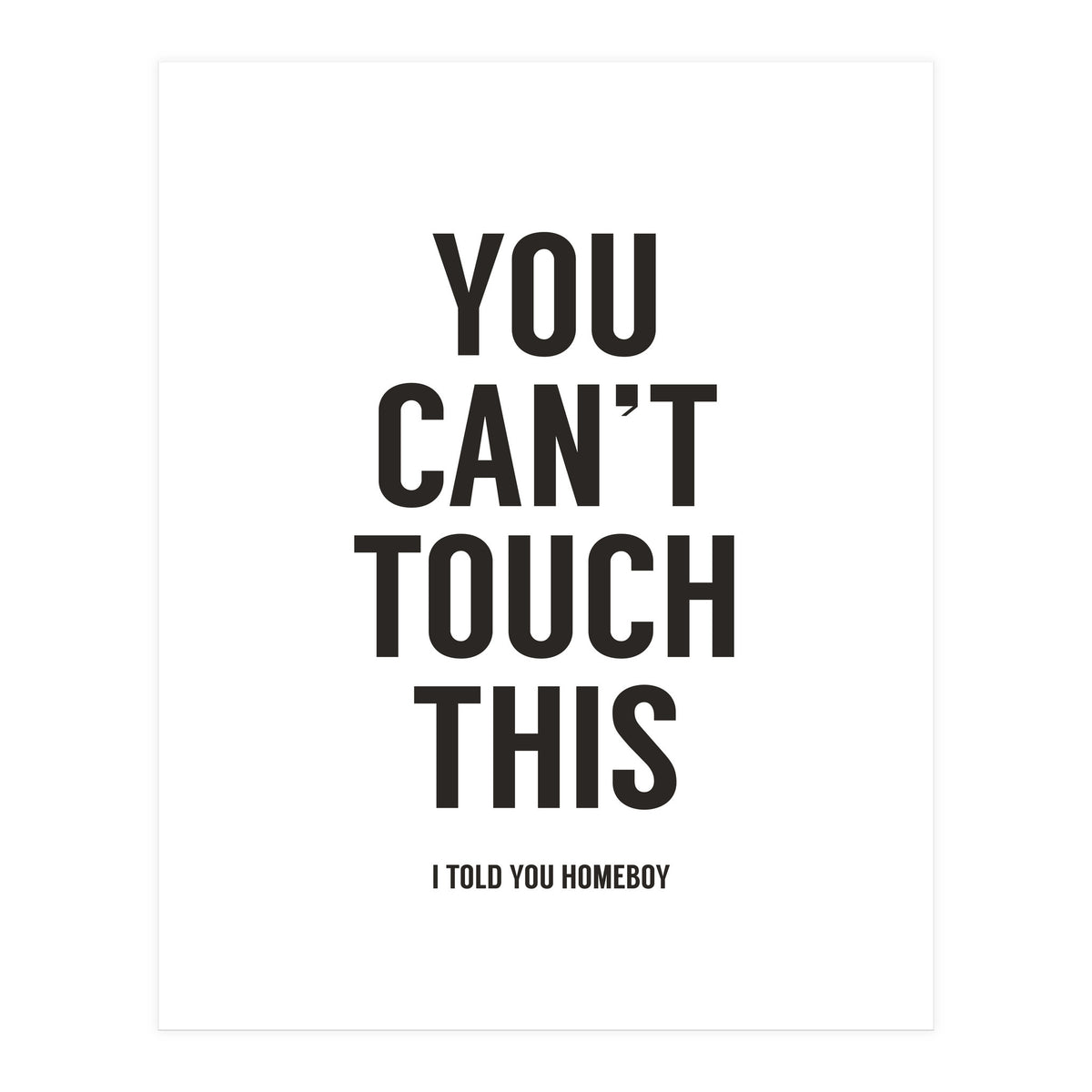 You Cant Touch This White (Print Only)