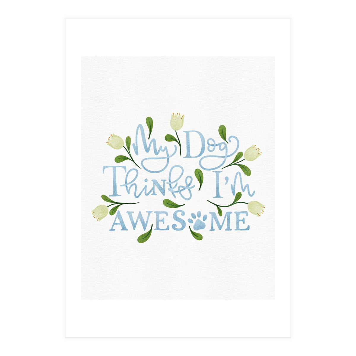 My Dog Thinks I'm Awesome (Print Only)