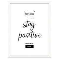 Today’s Agenda STAY POSITIVE Sponsored by Coffee