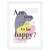 Are you ready to be happy?