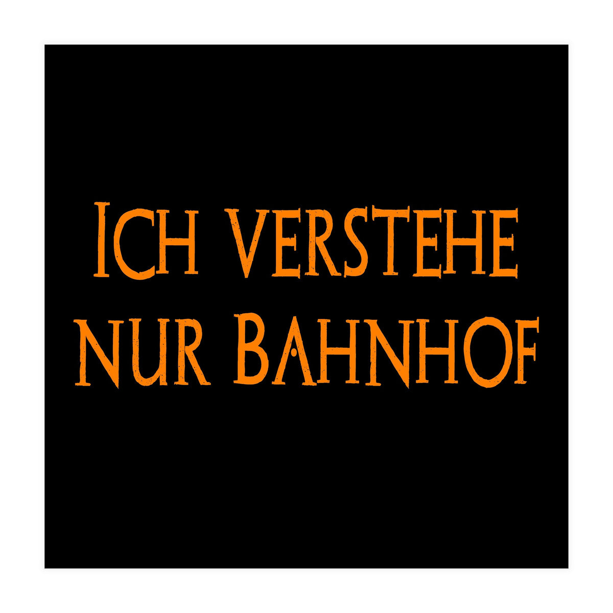 Ich Vestehe Nur Bahnhof - German saying (Print Only)
