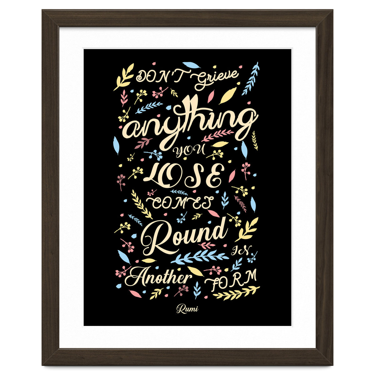 Anything you lose comes round in another form - Rumi Quote Typography