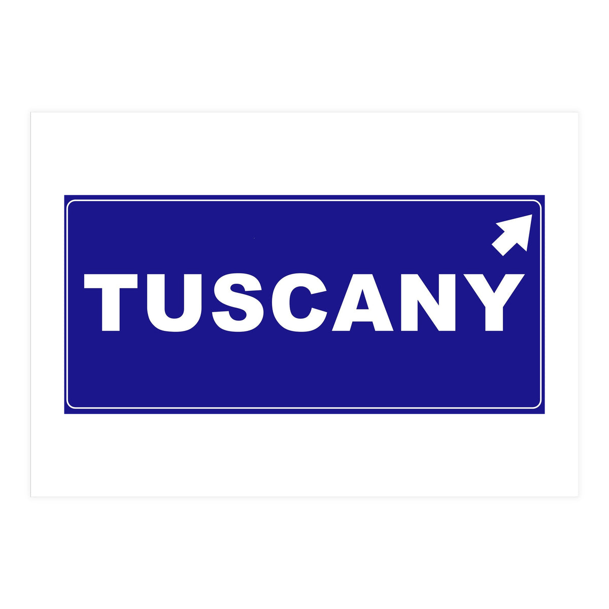 Let`s go to Tuscany, Italy! Blue road sign (Print Only)