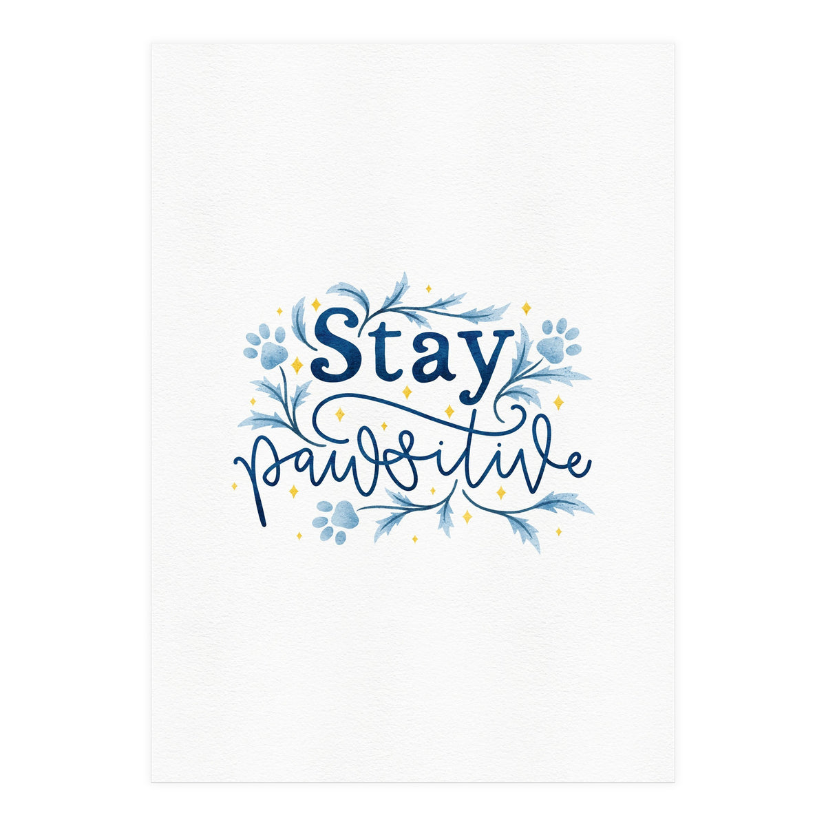 Stay Pawsitive (Print Only)