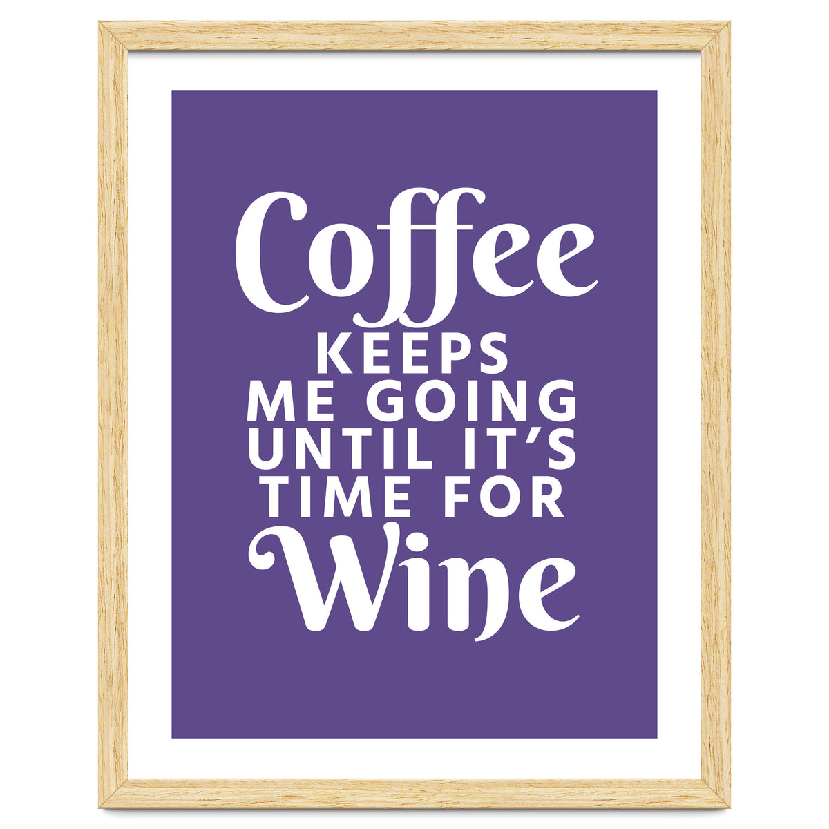 Coffee Keeps Me Going Until It's Time For Wine Ultra Violet
