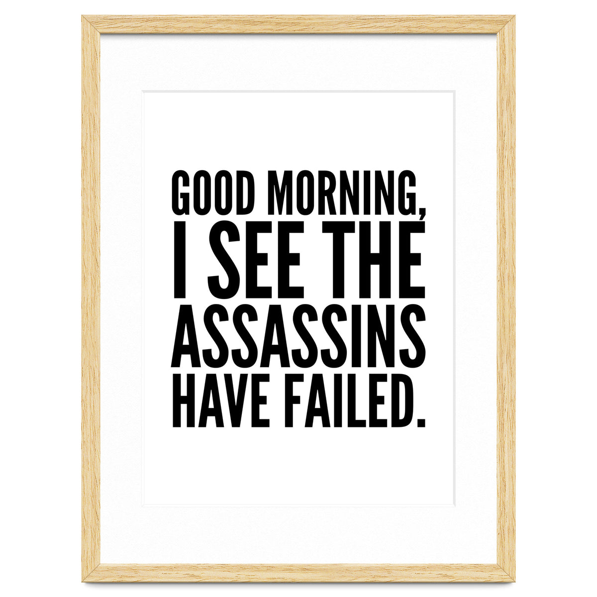 Good Morning I See The Assasins Have Failed