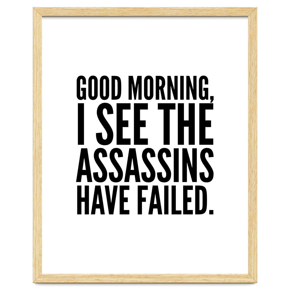 Good Morning I See The Assasins Have Failed