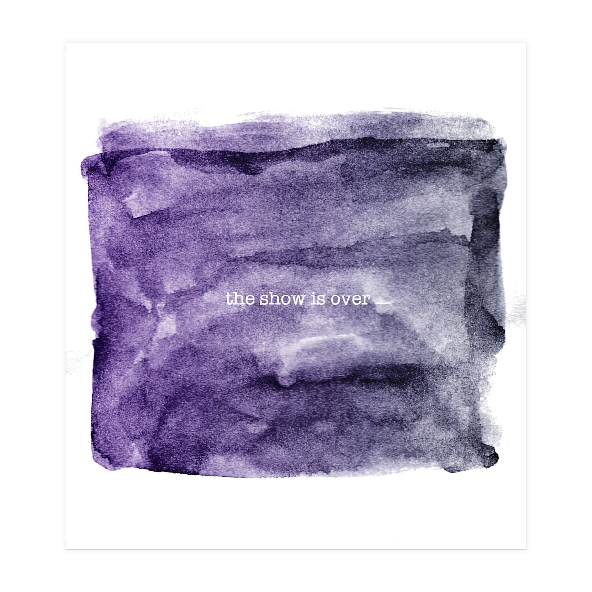 The show is over (Print Only)