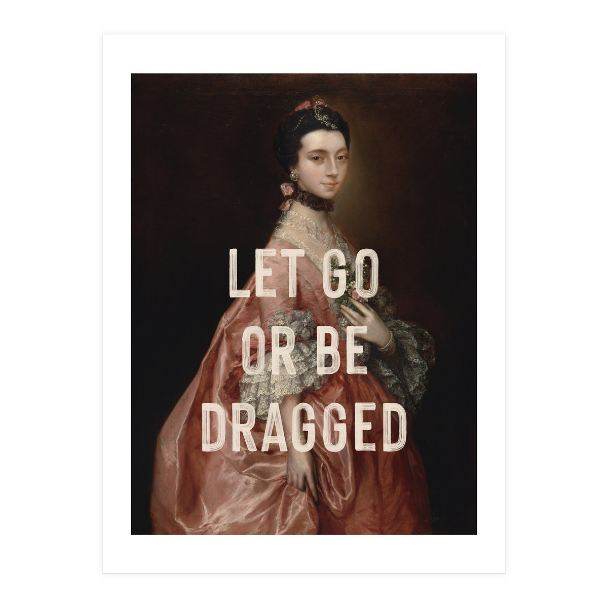 Let Go Or Be Dragged (Print Only)