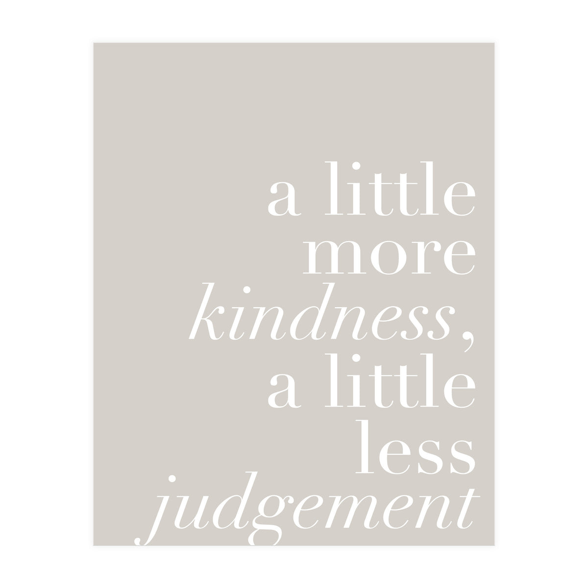 A Little More Kindness A Little Less Judgement Beige (Print Only)