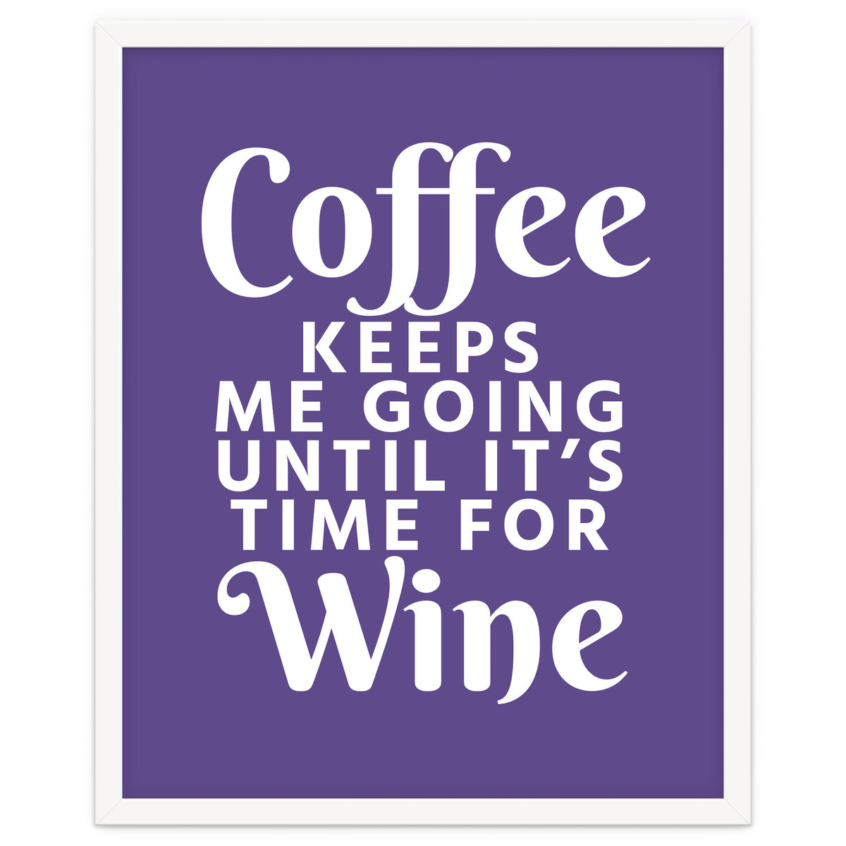 Coffee Keeps Me Going Until It's Time For Wine Ultra Violet