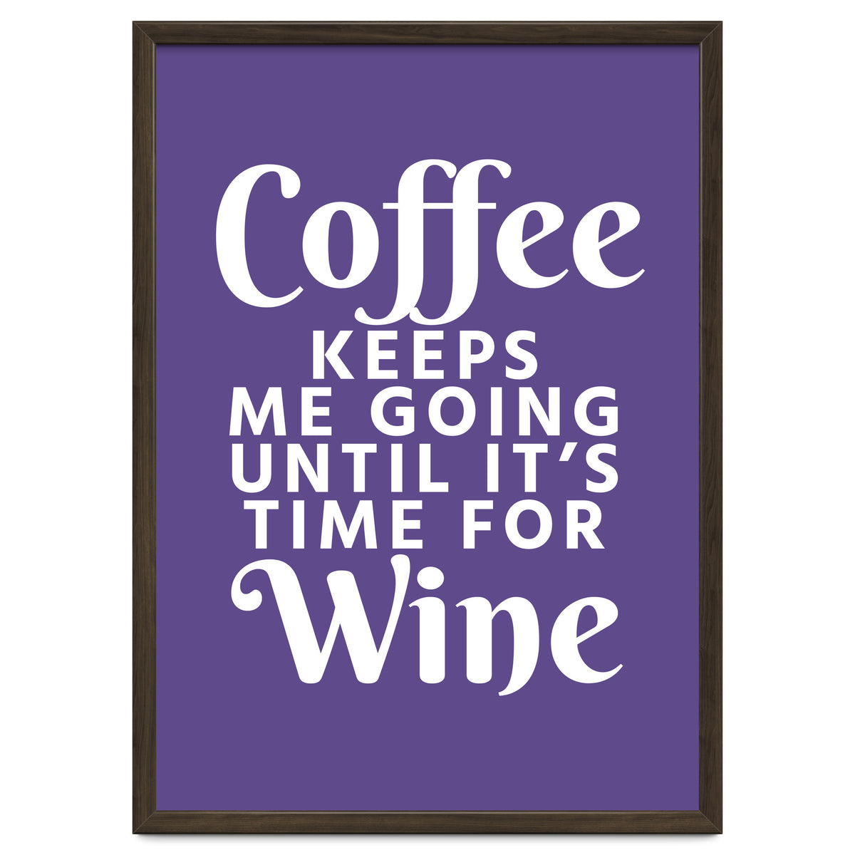 Coffee Keeps Me Going Until It's Time For Wine Ultra Violet