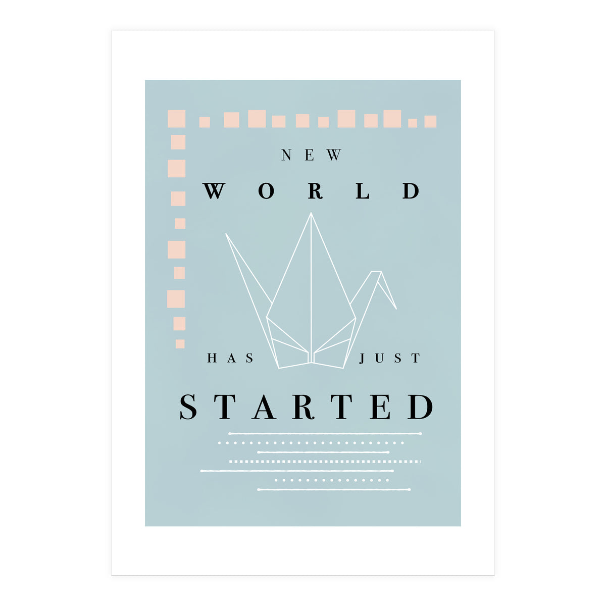 THE NEW WORLD HAS JUST STARTED (Print Only)