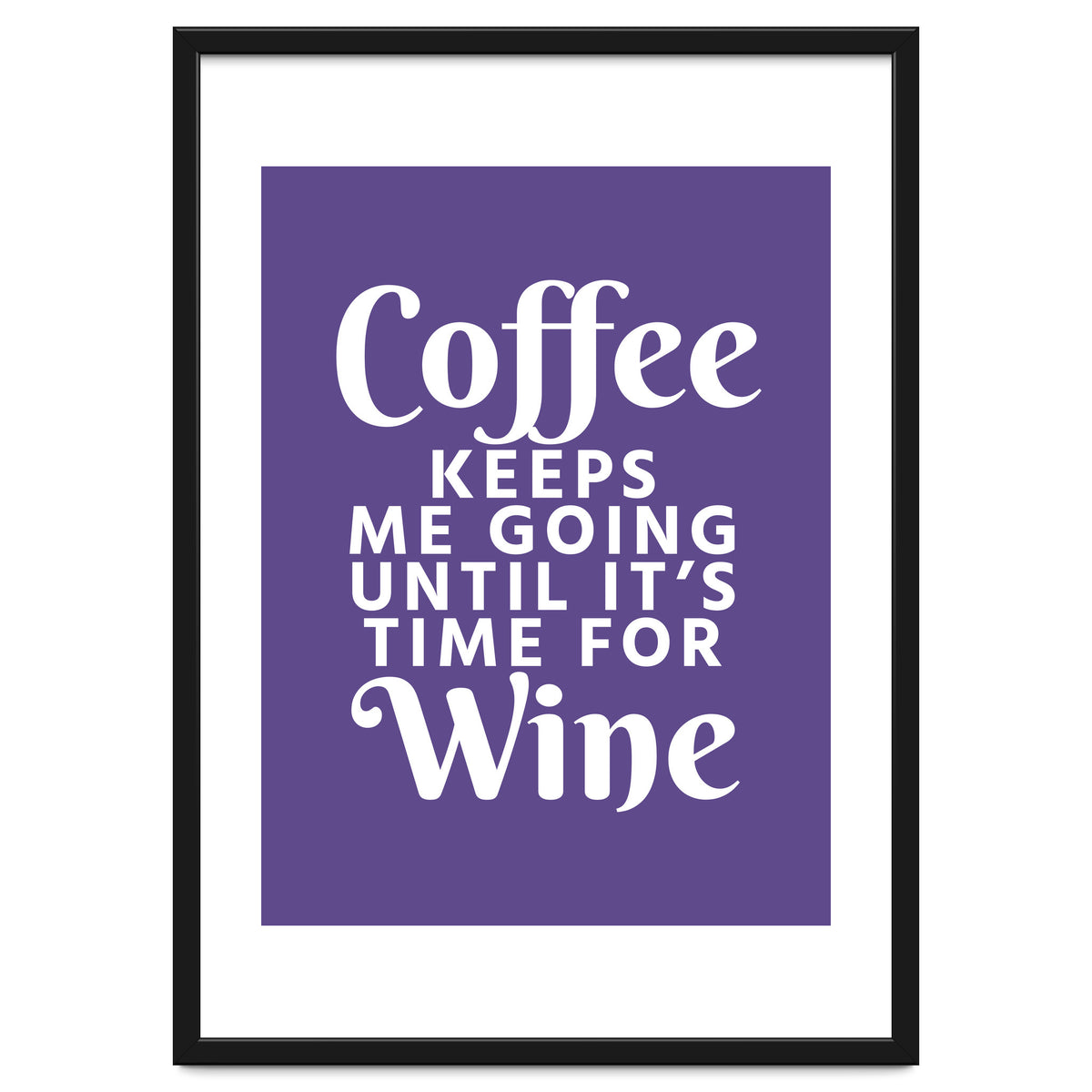 Coffee Keeps Me Going Until It's Time For Wine Ultra Violet