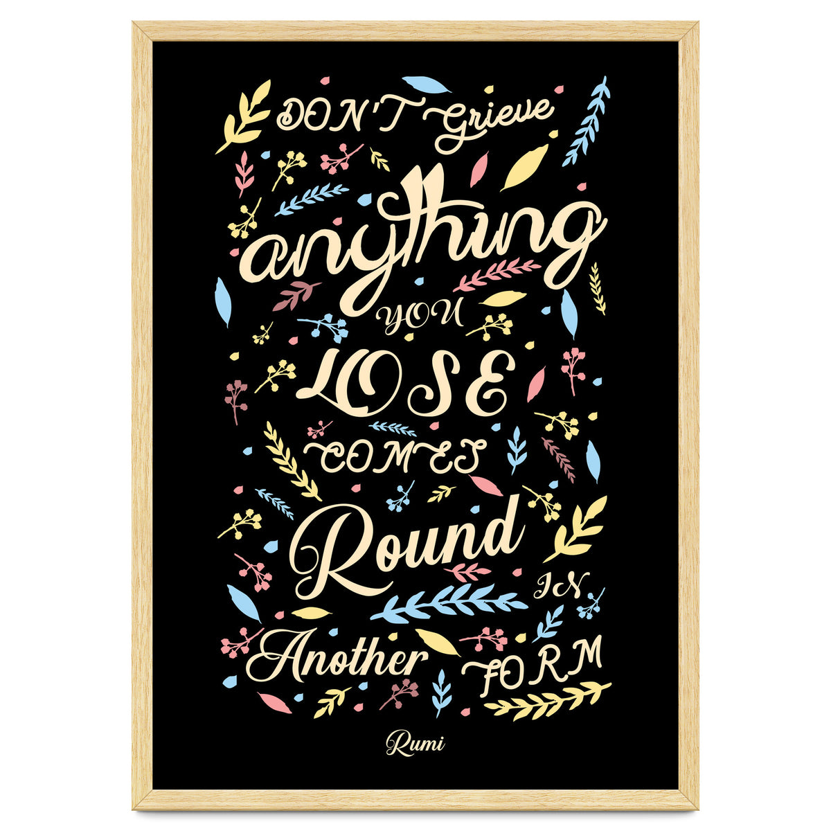 Anything you lose comes round in another form - Rumi Quote Typography