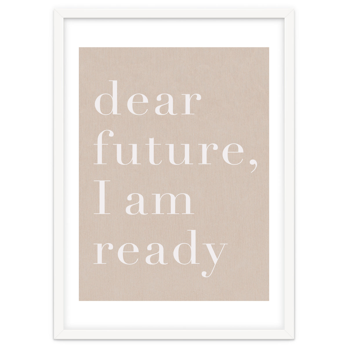 Dear Future I Am Ready Beige Motivational