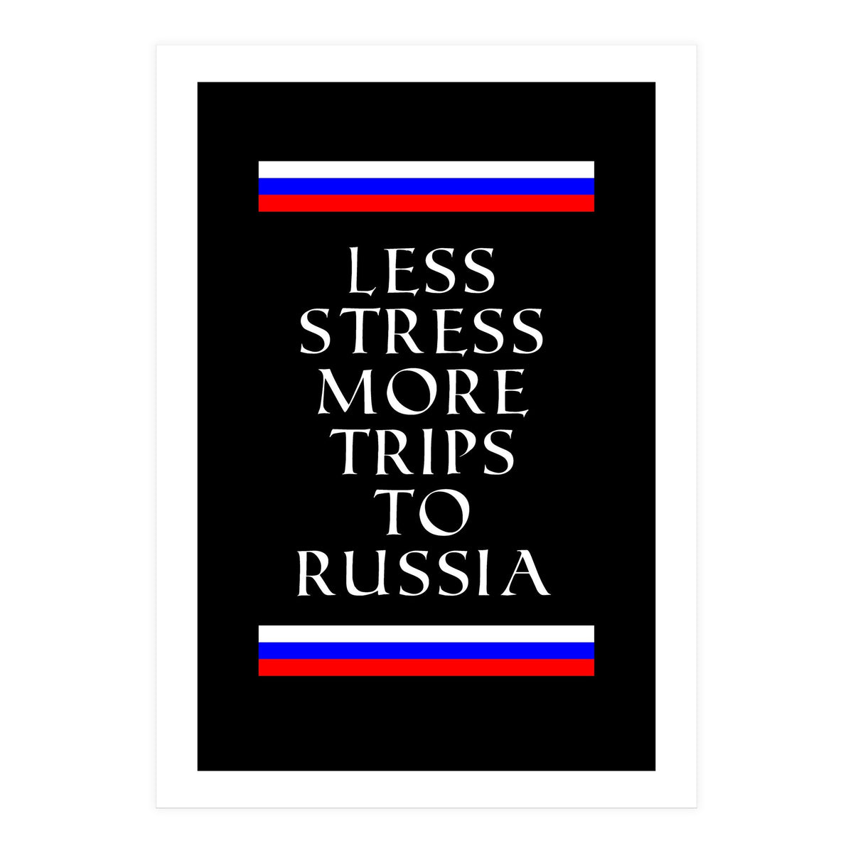 Less stress more trips to Russia. (Print Only)