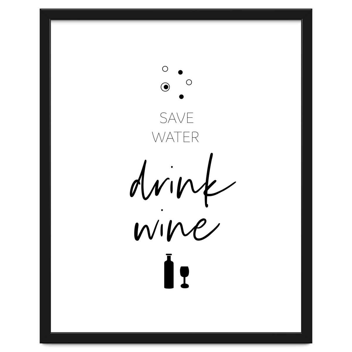 SAVE WATER - DRINK WINE