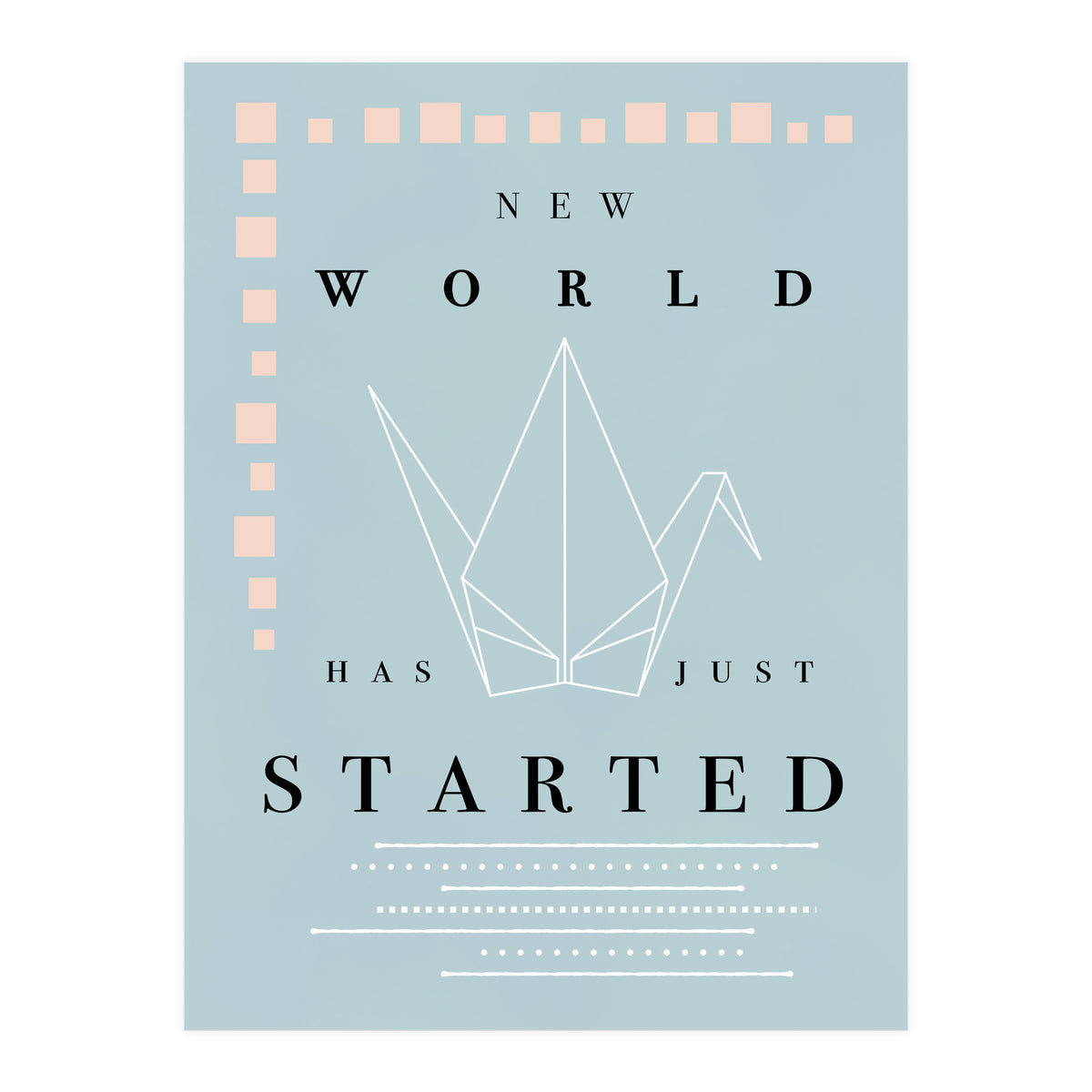 THE NEW WORLD HAS JUST STARTED (Print Only)