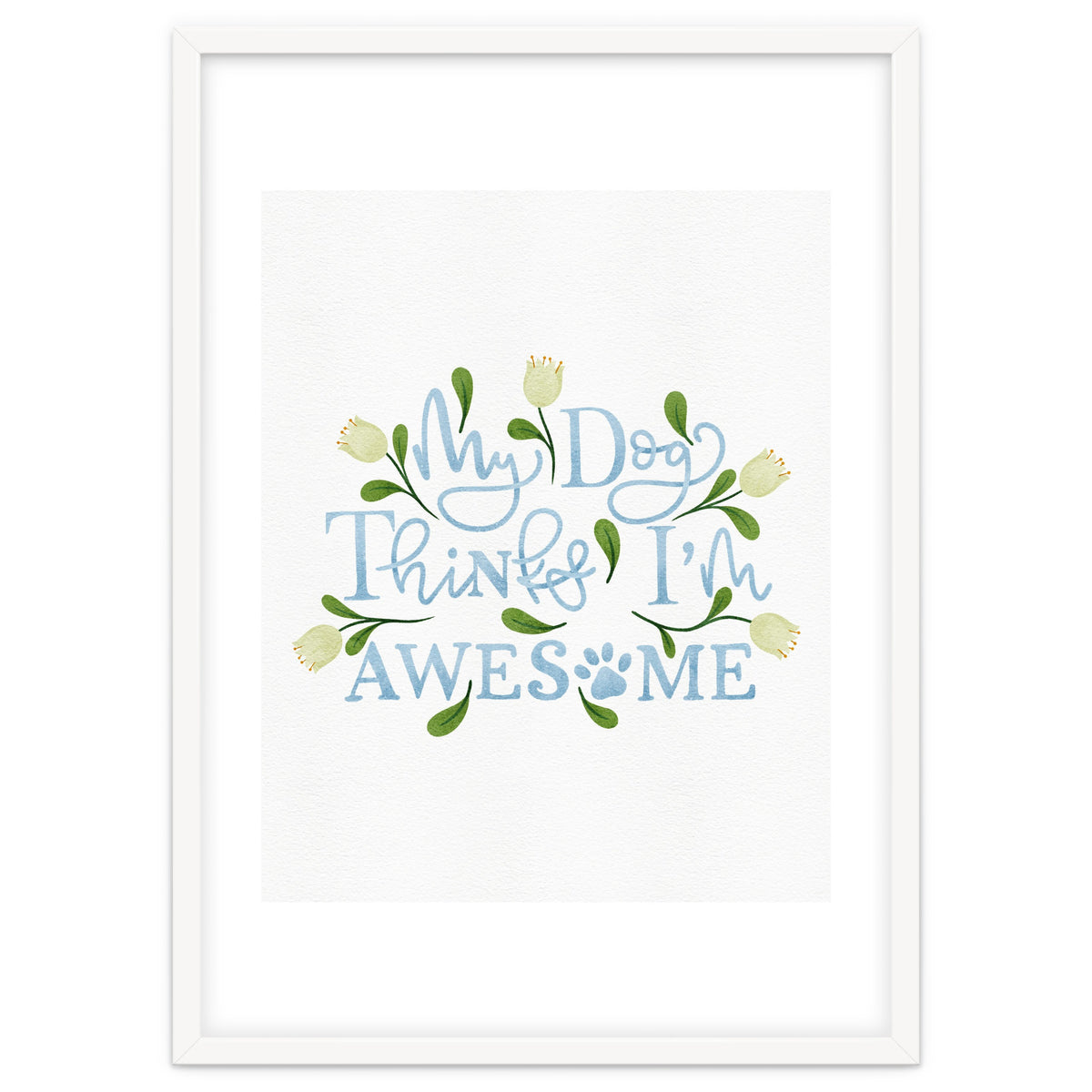 My Dog Thinks I'm Awesome