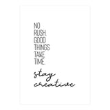 NO RUSH. GOOD THINGS TAKE TIME. STAY CREATIVE. (Print Only) thumbnail
