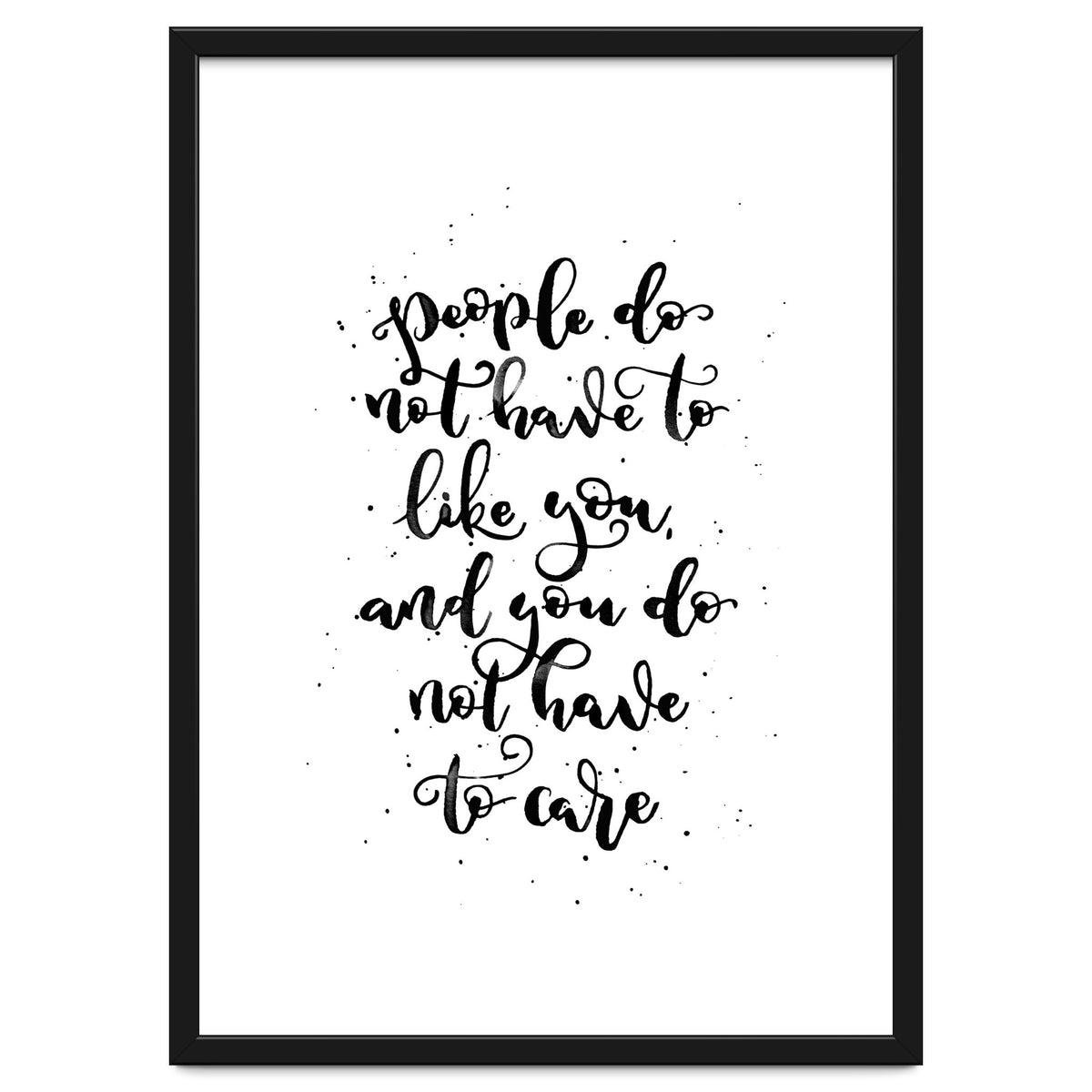 People Do Not Have to Like You and You Do Not Have to Care